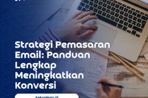 Tingkatkan bisnis Anda dengan strategi pemasaran email yang efektif