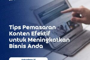 Tips Pemasaran Konten Efektif Untuk Meningkatkan Bisnis Anda