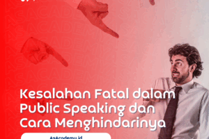 Kesalahan Fatal dalam Public Speaking dan Cara menghindarinya